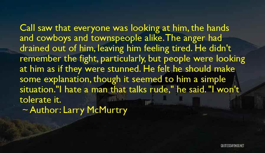 Larry McMurtry Quotes: Call Saw That Everyone Was Looking At Him, The Hands And Cowboys And Townspeople Alike. The Anger Had Drained Out