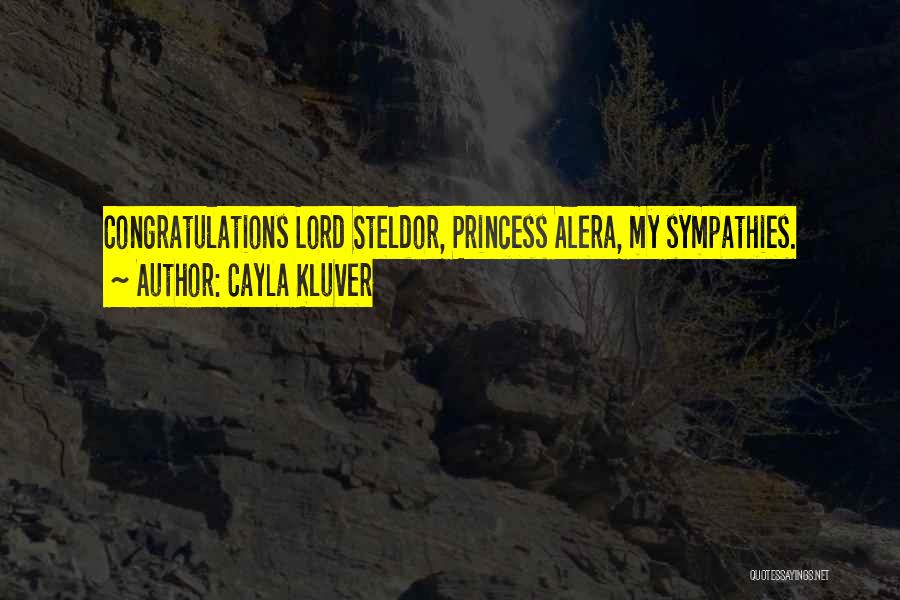 Cayla Kluver Quotes: Congratulations Lord Steldor, Princess Alera, My Sympathies.