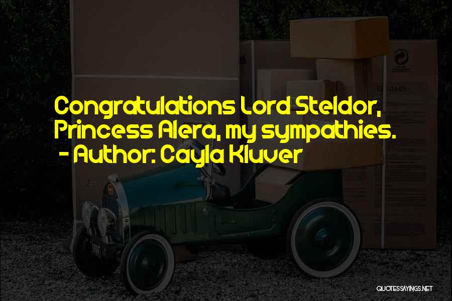 Cayla Kluver Quotes: Congratulations Lord Steldor, Princess Alera, My Sympathies.