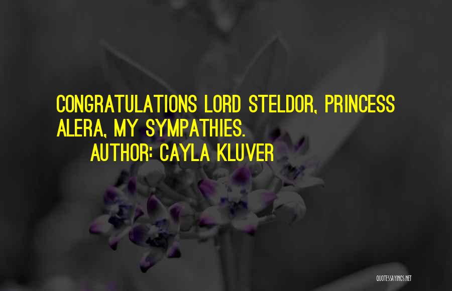 Cayla Kluver Quotes: Congratulations Lord Steldor, Princess Alera, My Sympathies.