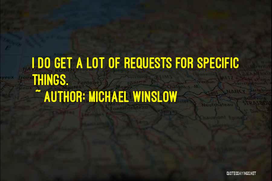 Michael Winslow Quotes: I Do Get A Lot Of Requests For Specific Things.