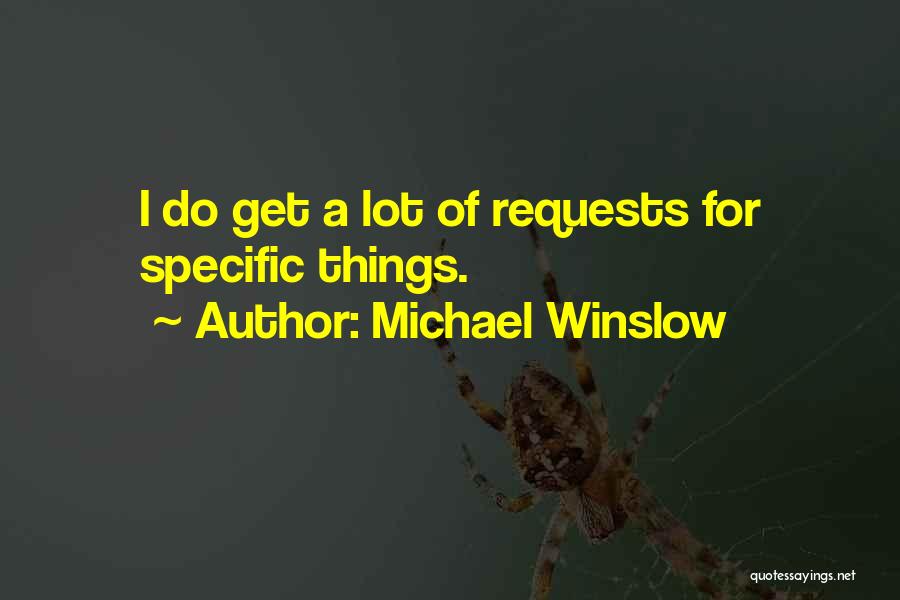 Michael Winslow Quotes: I Do Get A Lot Of Requests For Specific Things.