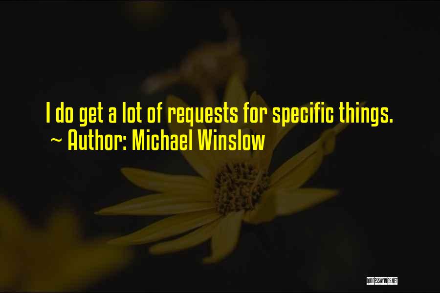 Michael Winslow Quotes: I Do Get A Lot Of Requests For Specific Things.