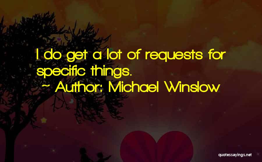 Michael Winslow Quotes: I Do Get A Lot Of Requests For Specific Things.