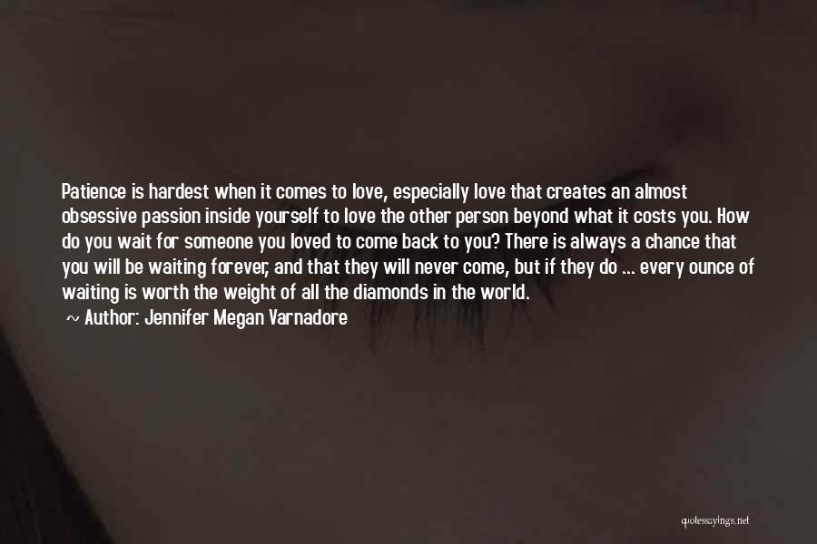 Jennifer Megan Varnadore Quotes: Patience Is Hardest When It Comes To Love, Especially Love That Creates An Almost Obsessive Passion Inside Yourself To Love