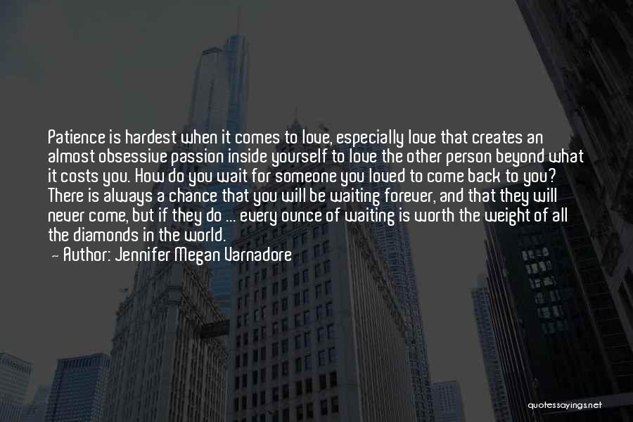 Jennifer Megan Varnadore Quotes: Patience Is Hardest When It Comes To Love, Especially Love That Creates An Almost Obsessive Passion Inside Yourself To Love