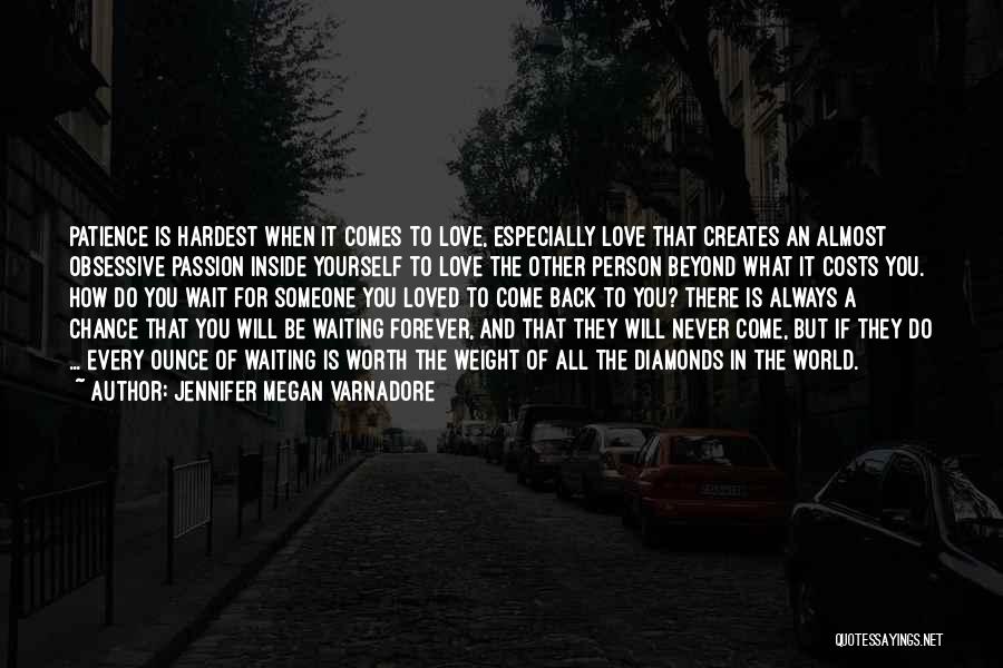 Jennifer Megan Varnadore Quotes: Patience Is Hardest When It Comes To Love, Especially Love That Creates An Almost Obsessive Passion Inside Yourself To Love