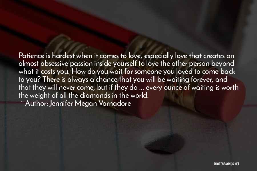 Jennifer Megan Varnadore Quotes: Patience Is Hardest When It Comes To Love, Especially Love That Creates An Almost Obsessive Passion Inside Yourself To Love