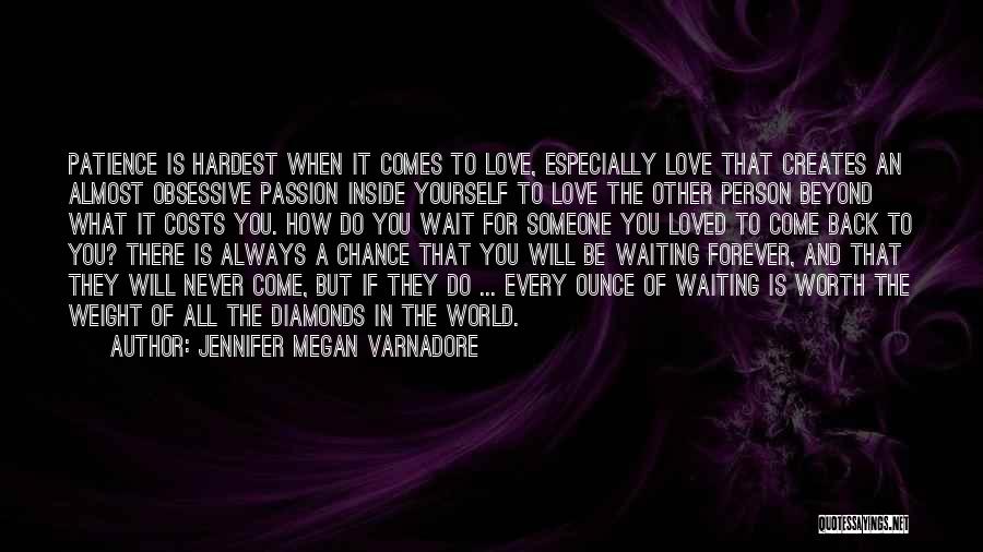 Jennifer Megan Varnadore Quotes: Patience Is Hardest When It Comes To Love, Especially Love That Creates An Almost Obsessive Passion Inside Yourself To Love