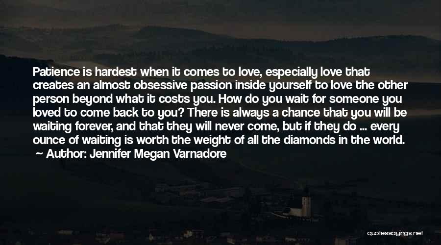 Jennifer Megan Varnadore Quotes: Patience Is Hardest When It Comes To Love, Especially Love That Creates An Almost Obsessive Passion Inside Yourself To Love