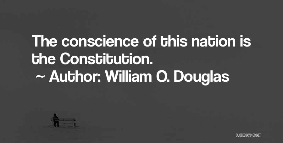 William O. Douglas Quotes: The Conscience Of This Nation Is The Constitution.