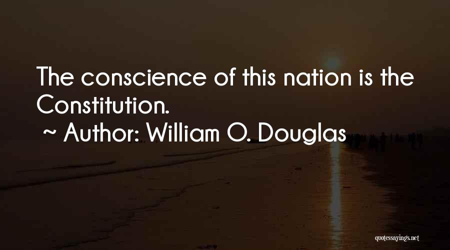 William O. Douglas Quotes: The Conscience Of This Nation Is The Constitution.