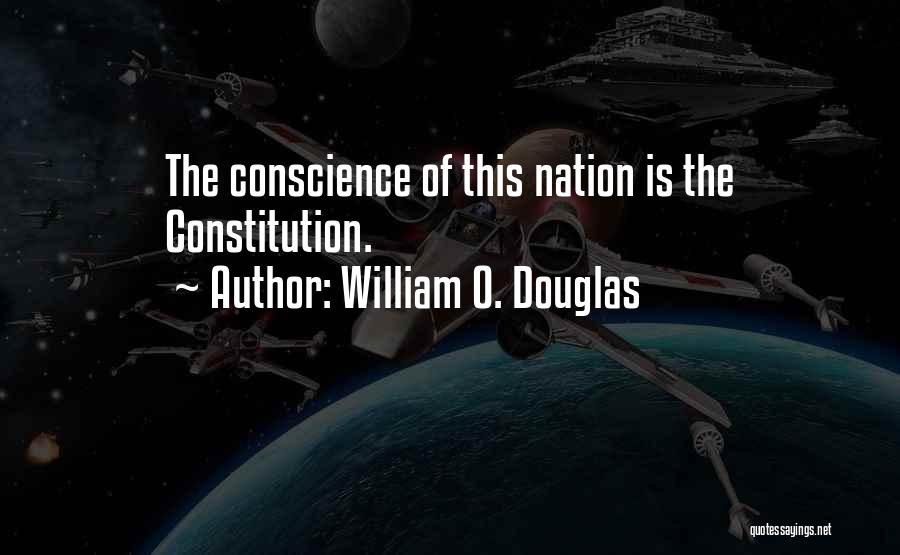 William O. Douglas Quotes: The Conscience Of This Nation Is The Constitution.