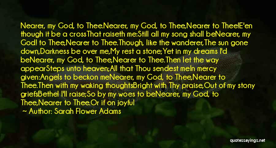 Sarah Flower Adams Quotes: Nearer, My God, To Thee.nearer, My God, To Thee,nearer To Thee!e'en Though It Be A Crossthat Raiseth Me:still All My