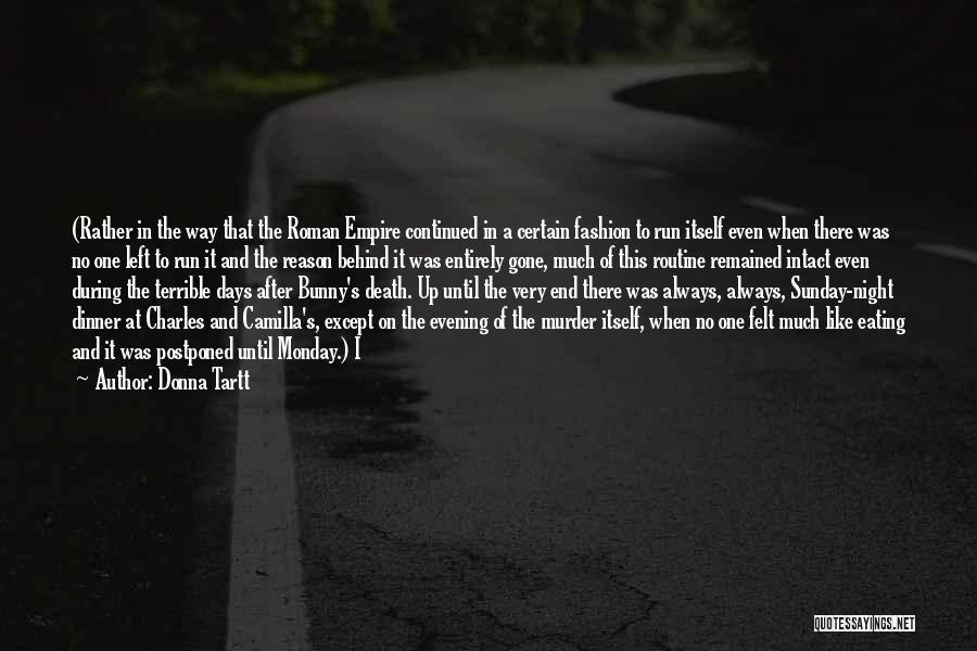 Donna Tartt Quotes: (rather In The Way That The Roman Empire Continued In A Certain Fashion To Run Itself Even When There Was