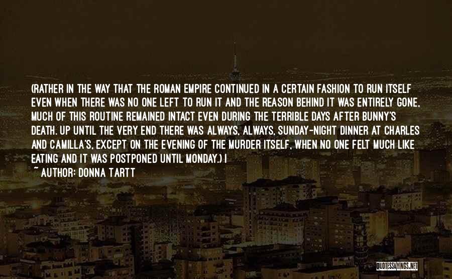 Donna Tartt Quotes: (rather In The Way That The Roman Empire Continued In A Certain Fashion To Run Itself Even When There Was