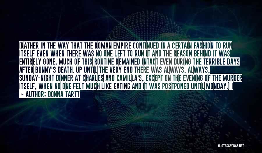 Donna Tartt Quotes: (rather In The Way That The Roman Empire Continued In A Certain Fashion To Run Itself Even When There Was