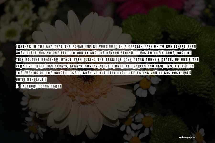 Donna Tartt Quotes: (rather In The Way That The Roman Empire Continued In A Certain Fashion To Run Itself Even When There Was