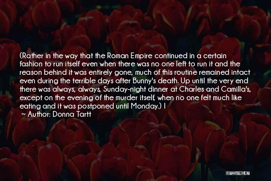 Donna Tartt Quotes: (rather In The Way That The Roman Empire Continued In A Certain Fashion To Run Itself Even When There Was