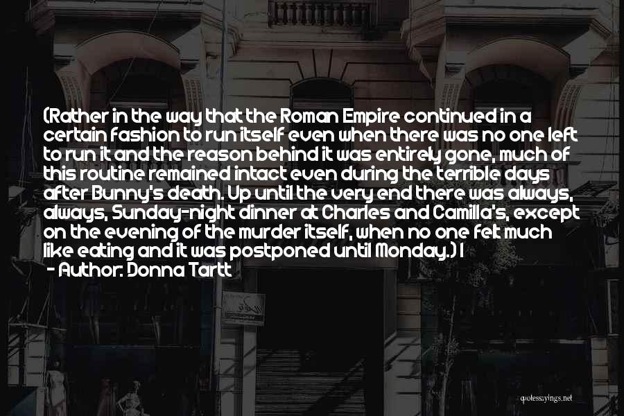 Donna Tartt Quotes: (rather In The Way That The Roman Empire Continued In A Certain Fashion To Run Itself Even When There Was