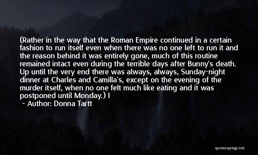 Donna Tartt Quotes: (rather In The Way That The Roman Empire Continued In A Certain Fashion To Run Itself Even When There Was