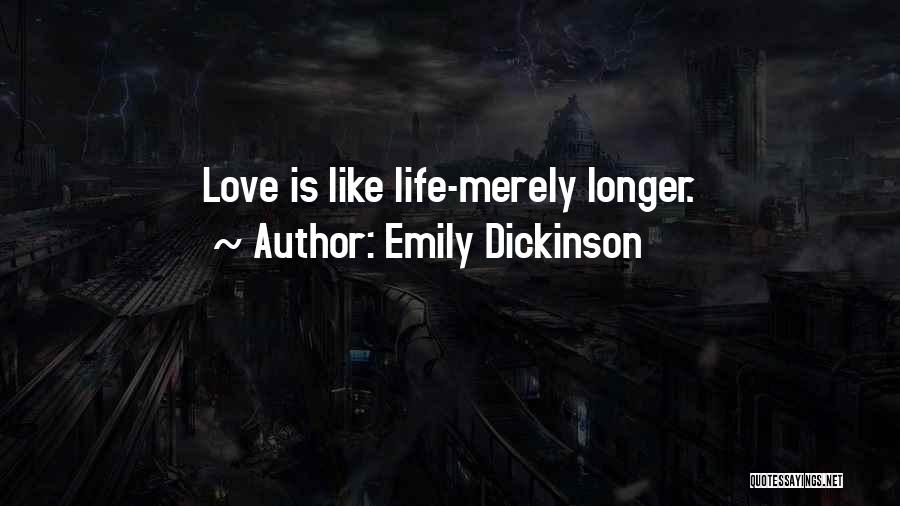 Emily Dickinson Quotes: Love Is Like Life-merely Longer.