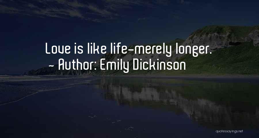 Emily Dickinson Quotes: Love Is Like Life-merely Longer.