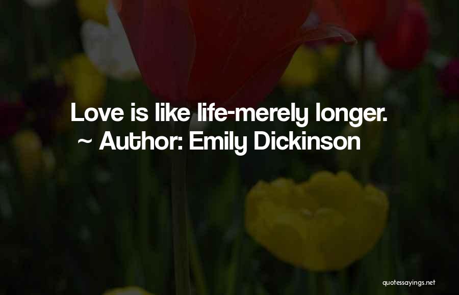 Emily Dickinson Quotes: Love Is Like Life-merely Longer.