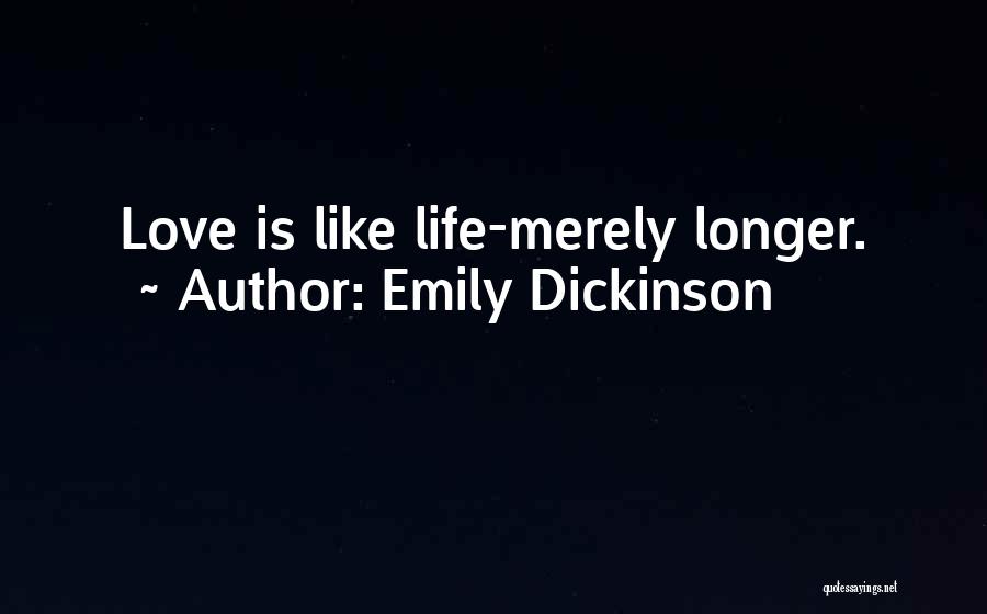 Emily Dickinson Quotes: Love Is Like Life-merely Longer.