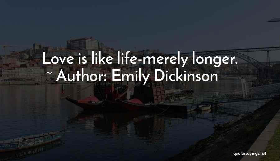 Emily Dickinson Quotes: Love Is Like Life-merely Longer.