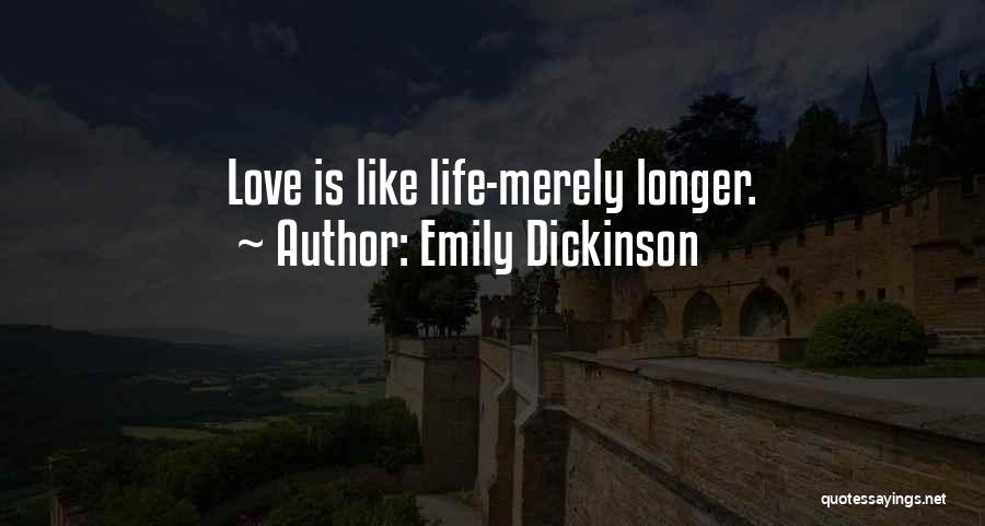 Emily Dickinson Quotes: Love Is Like Life-merely Longer.