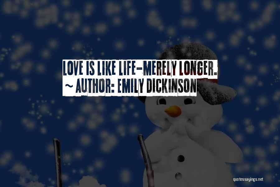 Emily Dickinson Quotes: Love Is Like Life-merely Longer.