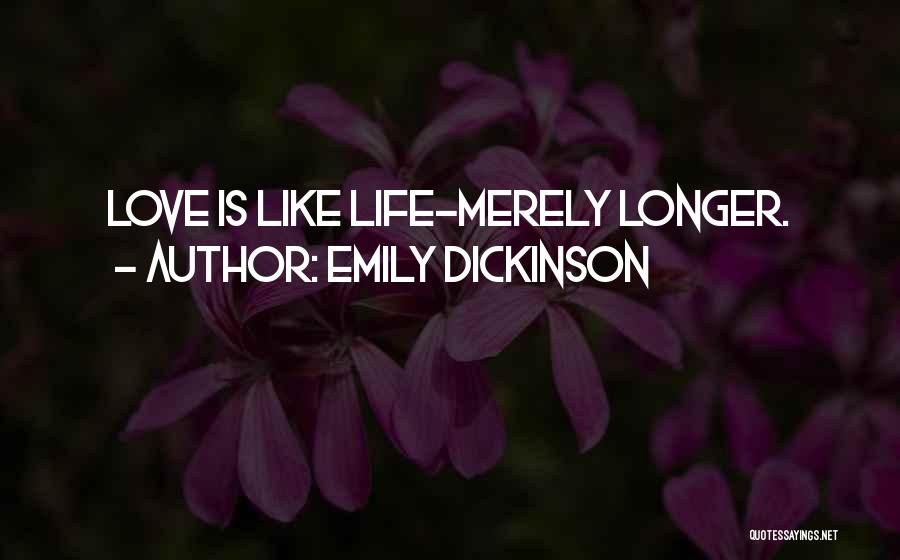 Emily Dickinson Quotes: Love Is Like Life-merely Longer.