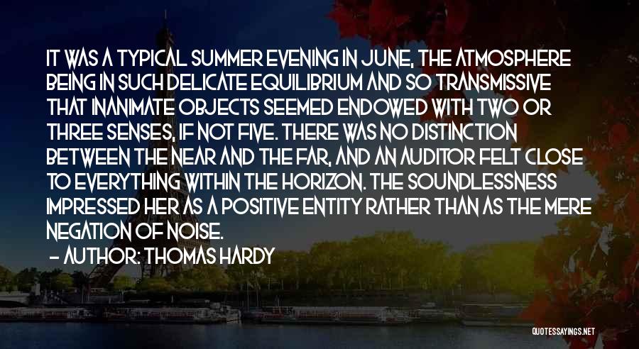 Thomas Hardy Quotes: It Was A Typical Summer Evening In June, The Atmosphere Being In Such Delicate Equilibrium And So Transmissive That Inanimate