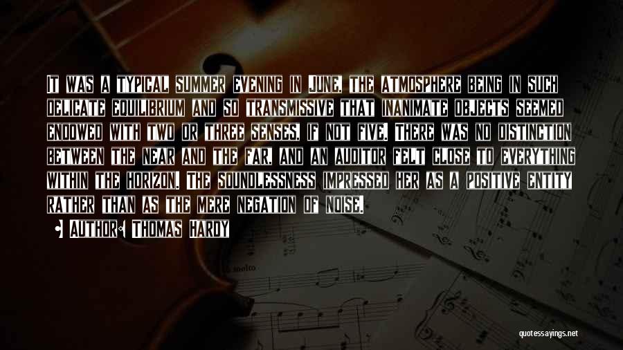 Thomas Hardy Quotes: It Was A Typical Summer Evening In June, The Atmosphere Being In Such Delicate Equilibrium And So Transmissive That Inanimate