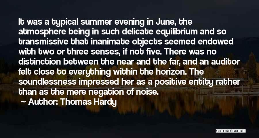 Thomas Hardy Quotes: It Was A Typical Summer Evening In June, The Atmosphere Being In Such Delicate Equilibrium And So Transmissive That Inanimate