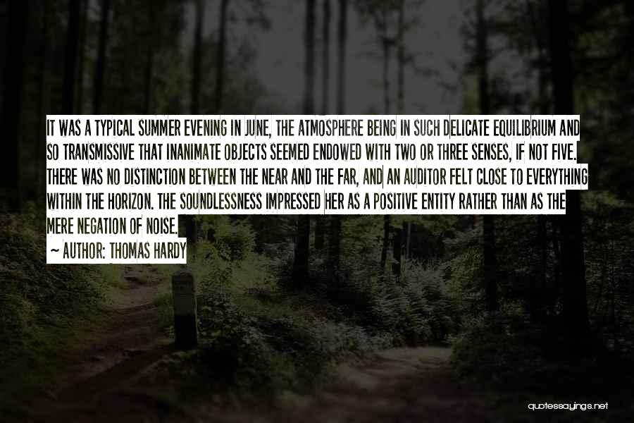 Thomas Hardy Quotes: It Was A Typical Summer Evening In June, The Atmosphere Being In Such Delicate Equilibrium And So Transmissive That Inanimate