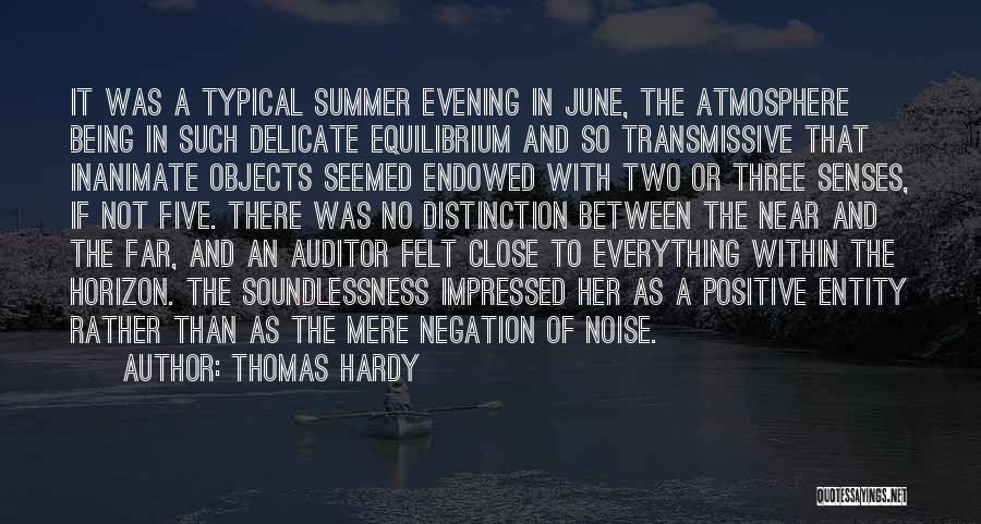 Thomas Hardy Quotes: It Was A Typical Summer Evening In June, The Atmosphere Being In Such Delicate Equilibrium And So Transmissive That Inanimate