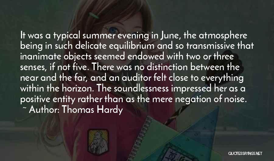 Thomas Hardy Quotes: It Was A Typical Summer Evening In June, The Atmosphere Being In Such Delicate Equilibrium And So Transmissive That Inanimate