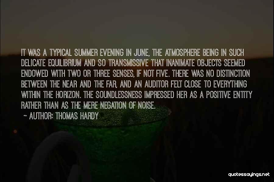 Thomas Hardy Quotes: It Was A Typical Summer Evening In June, The Atmosphere Being In Such Delicate Equilibrium And So Transmissive That Inanimate