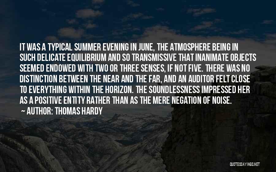 Thomas Hardy Quotes: It Was A Typical Summer Evening In June, The Atmosphere Being In Such Delicate Equilibrium And So Transmissive That Inanimate