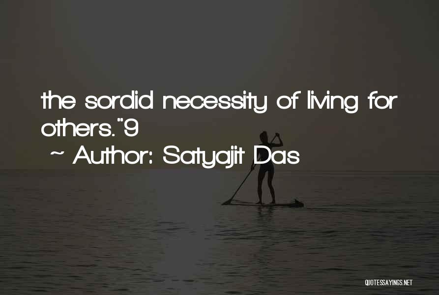 Satyajit Das Quotes: The Sordid Necessity Of Living For Others.9