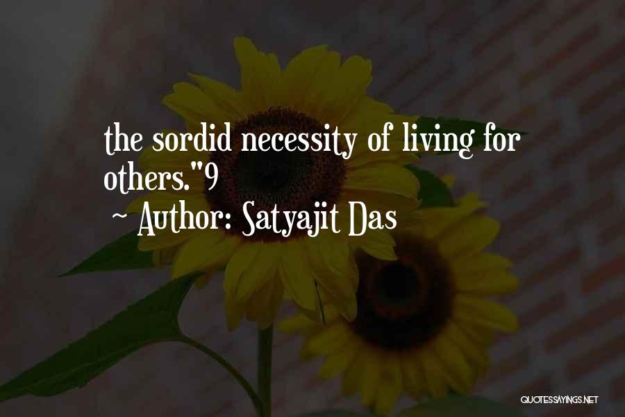 Satyajit Das Quotes: The Sordid Necessity Of Living For Others.9