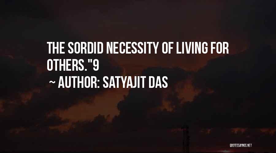 Satyajit Das Quotes: The Sordid Necessity Of Living For Others.9