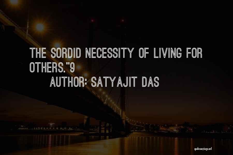 Satyajit Das Quotes: The Sordid Necessity Of Living For Others.9