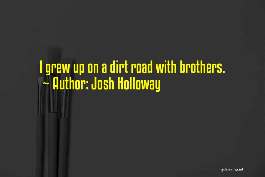 Josh Holloway Quotes: I Grew Up On A Dirt Road With Brothers.