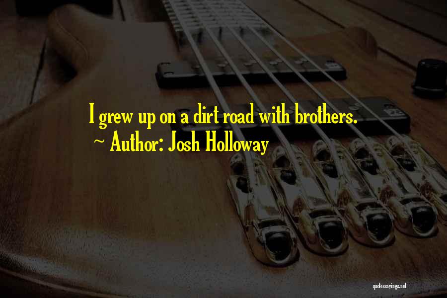 Josh Holloway Quotes: I Grew Up On A Dirt Road With Brothers.