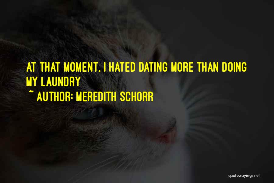 Meredith Schorr Quotes: At That Moment, I Hated Dating More Than Doing My Laundry