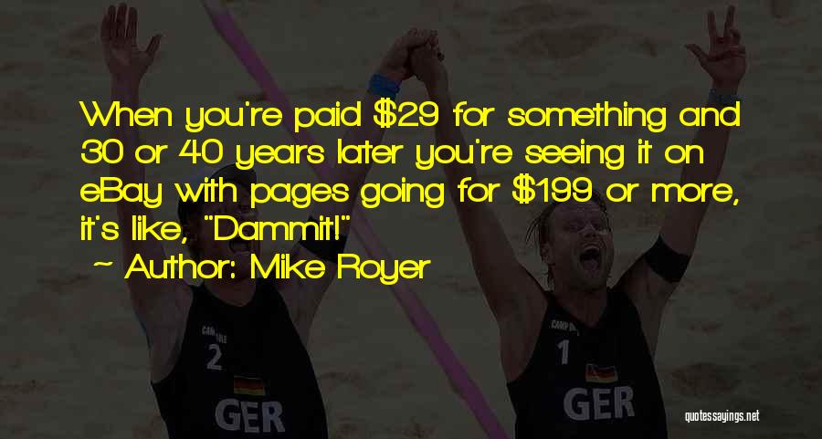 Mike Royer Quotes: When You're Paid $29 For Something And 30 Or 40 Years Later You're Seeing It On Ebay With Pages Going