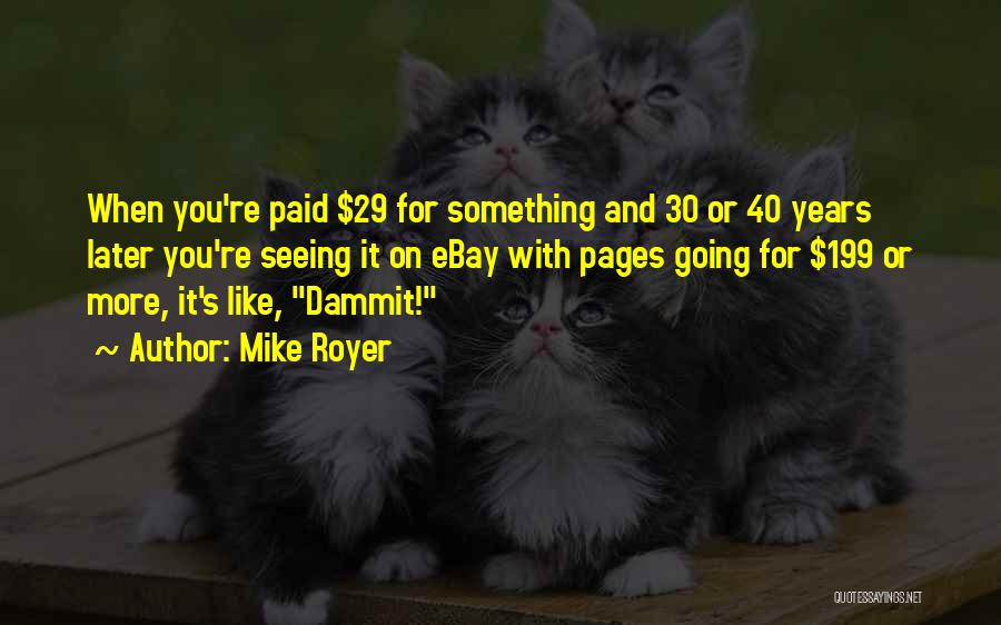 Mike Royer Quotes: When You're Paid $29 For Something And 30 Or 40 Years Later You're Seeing It On Ebay With Pages Going